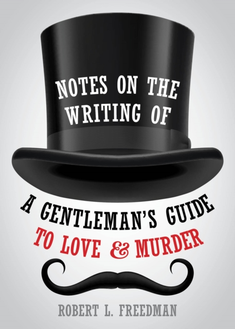 Notes on the Writing of A Gentleman's Guide to Love and Murder, Paperback / softback Book