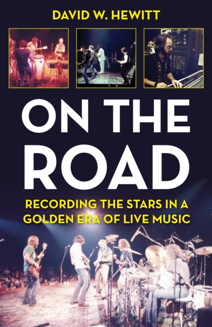 On the Road : Recording the Stars in a Golden Era of Live Music, Hardback Book