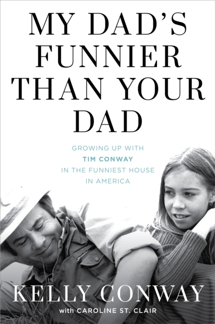 My Dad's Funnier than Your Dad : Growing Up with Tim Conway in the Funniest House in America, Hardback Book