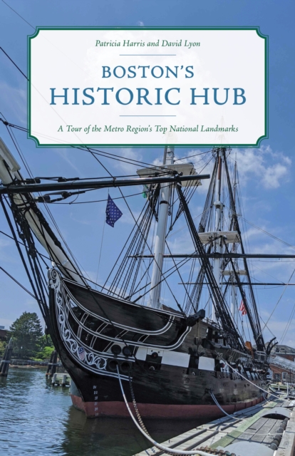 Boston's Historic Hub : A Tour of the Metro Region's Top National Landmarks, Paperback / softback Book