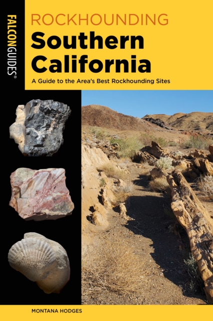Rockhounding Southern California : A Guide to the Area's Best Rockhounding Sites, Paperback / softback Book