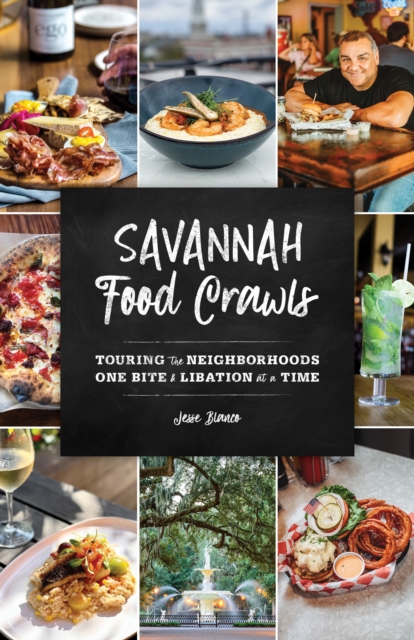 Savannah Food Crawls : Touring the Neighborhoods One Bite and Libation at a Time, Paperback / softback Book