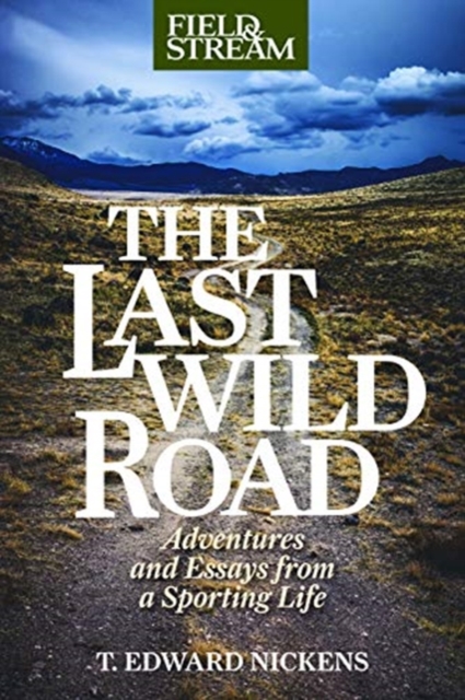 The Last Wild Road : Adventures and Essays from a Sporting Life, Hardback Book