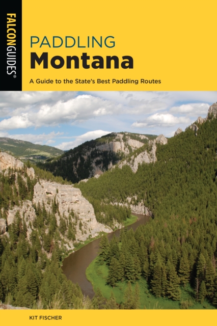Paddling Montana : A Guide to the State's Best Paddling Routes, Paperback / softback Book
