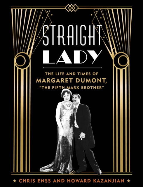 Straight Lady : The Life and Times of Margaret Dumont, "The Fifth Marx Brother", Hardback Book