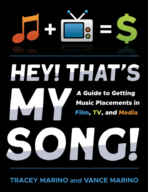 Hey! That's My Song! : A Guide to Getting Music Placements in Film, TV, and Media, Paperback / softback Book