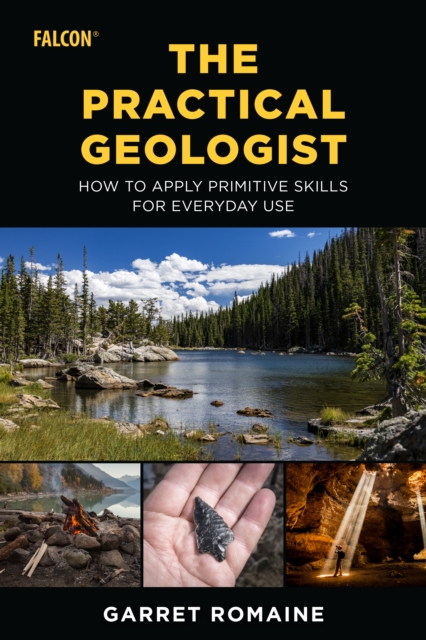 The Practical Geologist : How to Apply Primitive Skills for Everyday Use, Paperback / softback Book