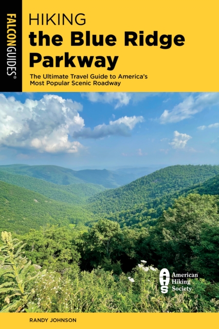 Hiking the Blue Ridge Parkway : The Ultimate Travel Guide to America's Most Popular Scenic Roadway, Paperback / softback Book
