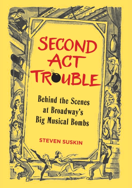 Second Act Trouble : Behind the Scenes at Broadway's Big Musical Bombs, Paperback / softback Book