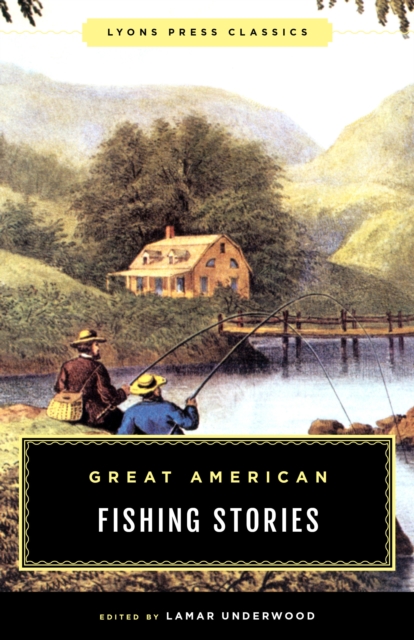 Great American Fishing Stories : Lyons Press Classics, Paperback / softback Book