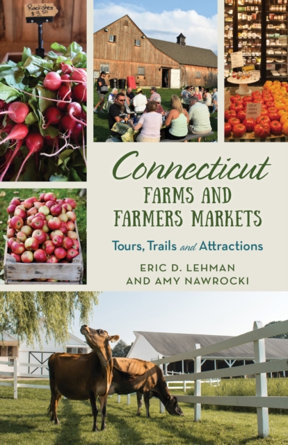 Connecticut Farms and Farmers Markets : Tours, Trails and Attractions, Paperback / softback Book