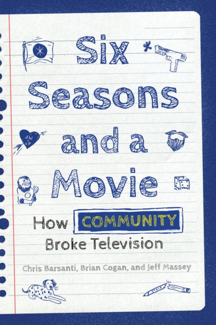 Six Seasons and a Movie : How Community Broke Television, Paperback / softback Book