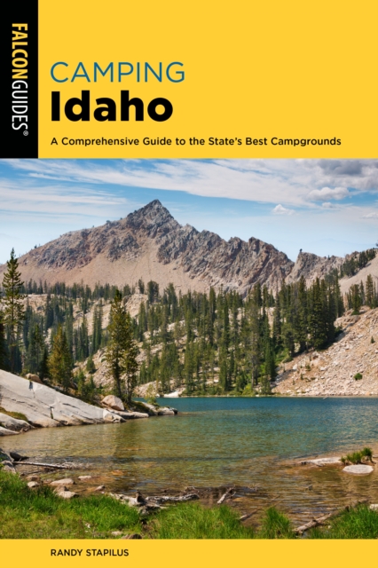 Camping Idaho : A Comprehensive Guide to the State's Best Campgrounds, Paperback / softback Book