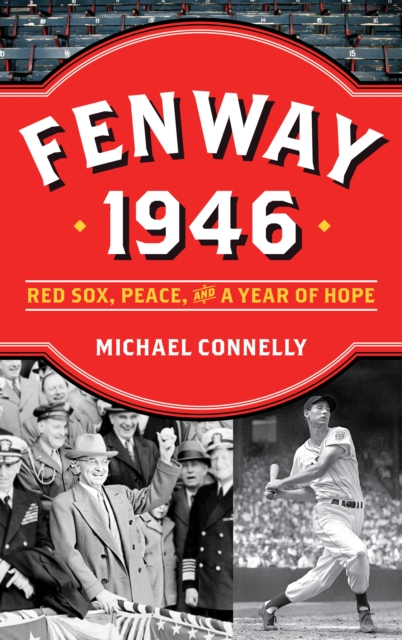 Fenway 1946 : Red Sox, Peace, and a Year of Hope, Paperback / softback Book