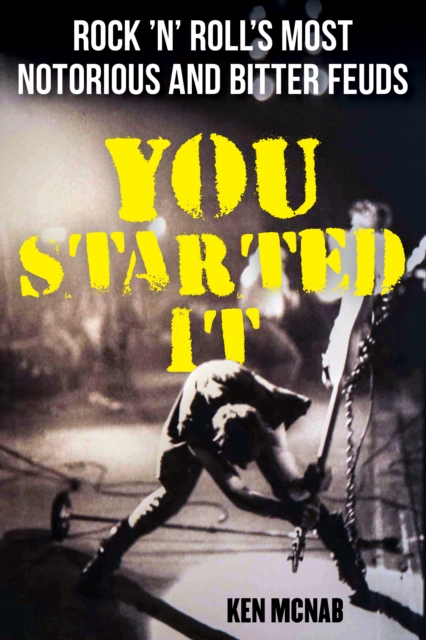 You Started It : Rock 'n' Roll's Most Notorious and Bitter Feuds, Paperback / softback Book