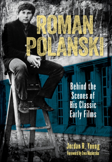 Roman Polanski : Behind the Scenes of His Classic Early Films, Hardback Book