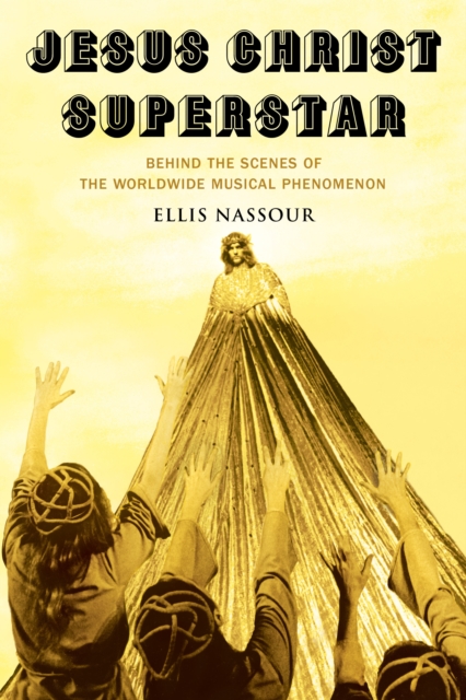 Jesus Christ Superstar : Behind the Scenes of the Worldwide Musical Phenomenon, Hardback Book