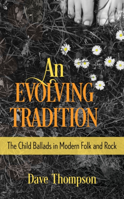 An Evolving Tradition : The Child Ballads in Modern Folk and Rock Music, Hardback Book