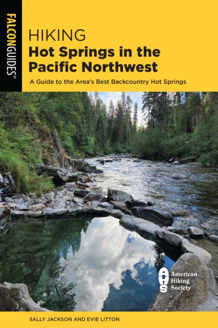 Hiking Hot Springs in the Pacific Northwest : A Guide to the Area's Best Backcountry Hot Springs, Paperback / softback Book