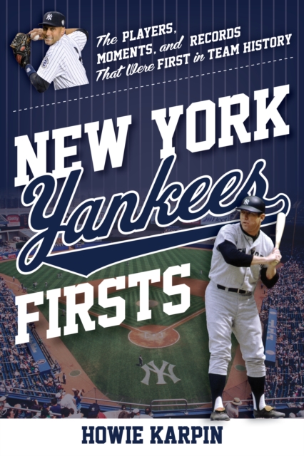 New York Yankees Firsts : The Players, Moments, and Records That Were First in Team History, Paperback / softback Book