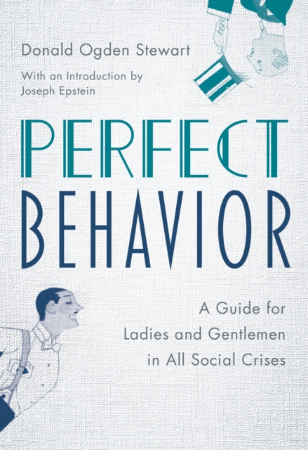 Perfect Behavior : A Guide for Ladies and Gentlemen in All Social Crises, Hardback Book