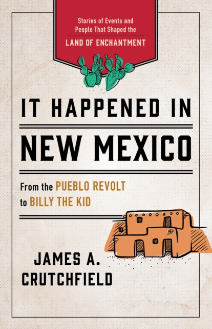 It Happened in New Mexico : Stories of Events and People That Shaped the Land of Enchantment, Paperback / softback Book