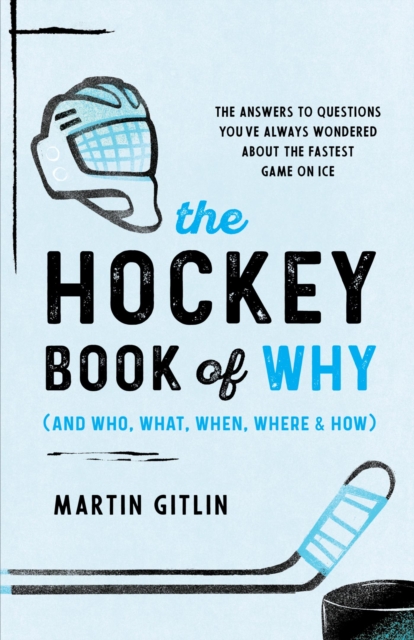 Hockey Book of Why (and Who, What, When, Where, and How) : The Answers to Questions You've Always Wondered about the Fastest Game on Ice, PDF eBook