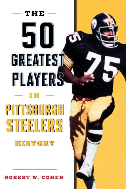 The 50 Greatest Players in Pittsburgh Steelers History, Paperback / softback Book