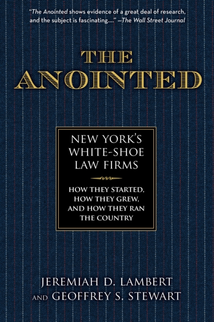 The Anointed : New York's White Shoe Law Firms-How They Started, How They Grew, and How They Ran the Country, Paperback / softback Book