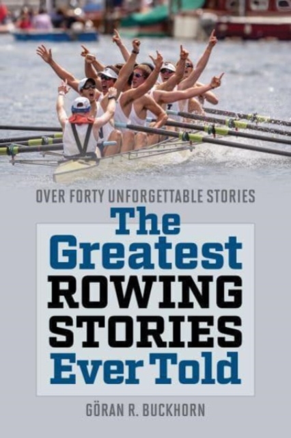 The Greatest Rowing Stories Ever Told : Over Forty Unforgettable Stories, Paperback / softback Book