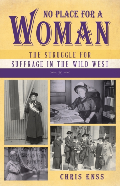 No Place for a Woman : The Struggle for Suffrage in the Wild West, Paperback / softback Book