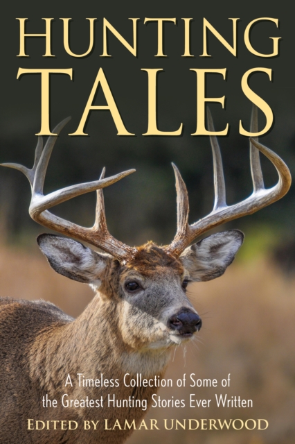 Hunting Tales : A Timeless Collection of Some of the Greatest Hunting Stories Ever Written, Paperback / softback Book