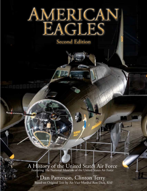 American Eagles : A History of the United States Air Force Featuring the Collection of the National Museum of the U.S. Air Force, Hardback Book