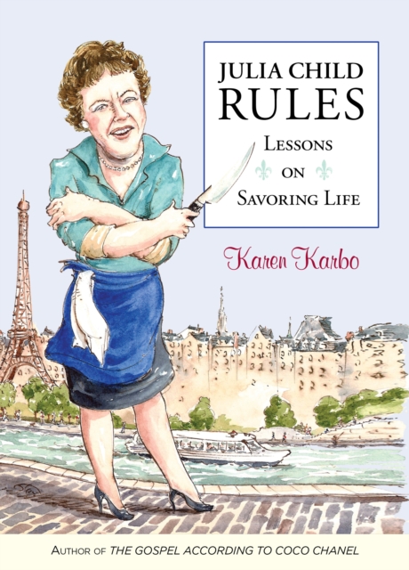 Julia Child Rules : Lessons On Savoring Life, Paperback / softback Book