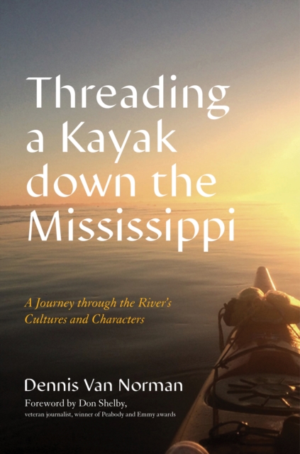 Threading a Kayak down the Mississippi : A Journey through the River's Cultures and Characters, Hardback Book