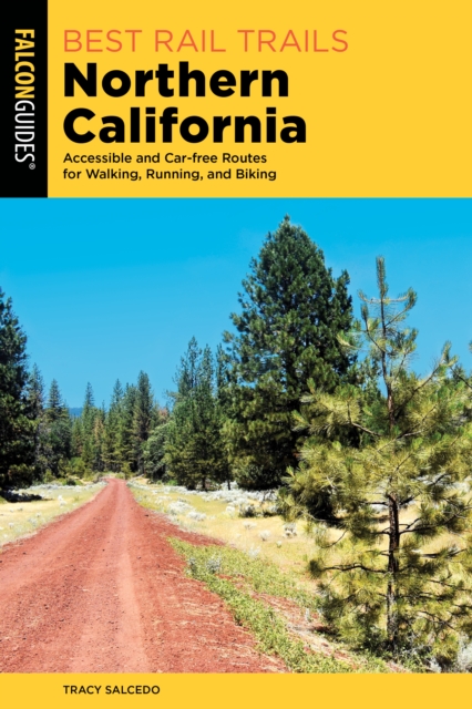 Best Rail Trails Northern California : Accessible and Car-free Routes for Walking, Running, and Biking, Paperback / softback Book