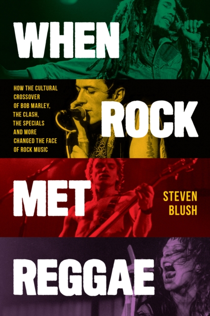 When Rock Met Reggae : How the Cultural Crossover of Bob Marley, the Clash, the Specials and More Changed the Face of Rock Music, Paperback / softback Book