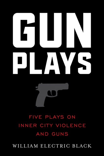 Gunplays : Five Plays on Inner City Violence and Guns, Paperback / softback Book