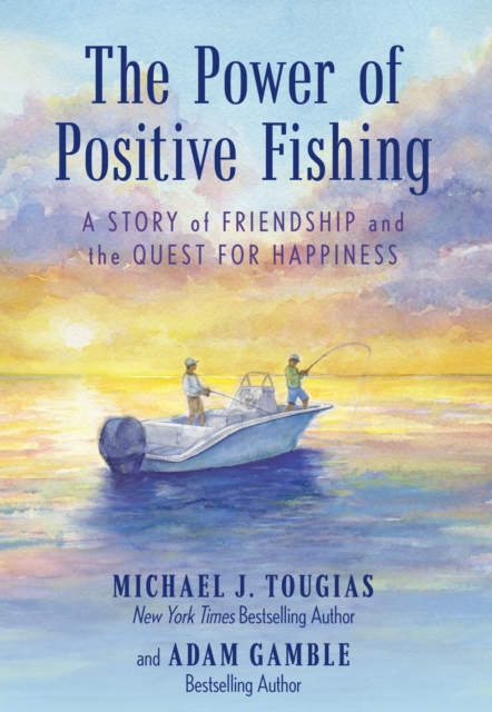 The Power of Positive Fishing : A Story of Friendship and the Quest for Happiness, Hardback Book