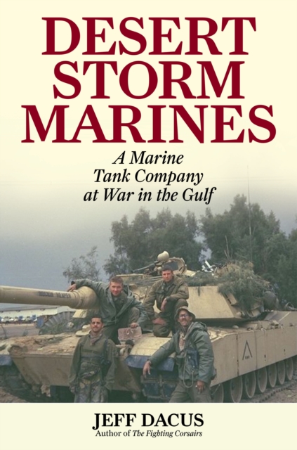 Desert Storm Marines : A Marine Tank Company at War in the Gulf, Hardback Book