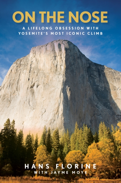 On the Nose : A Lifelong Obsession with Yosemite's Most Iconic Climb, Paperback / softback Book