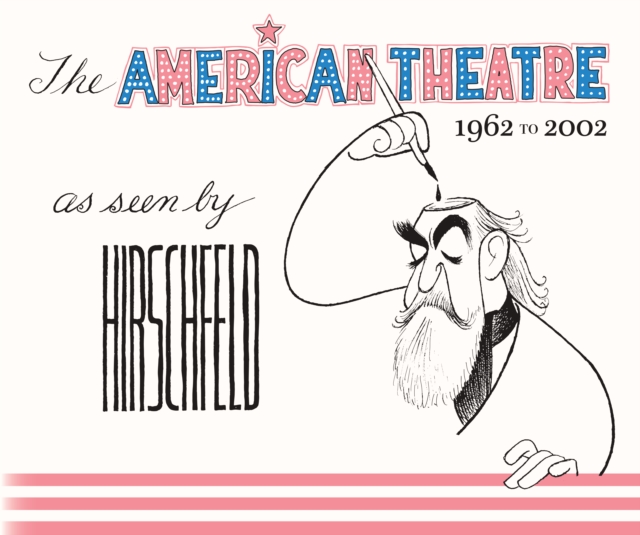 The American Theatre as Seen by Hirschfeld : 1962-2002, Hardback Book