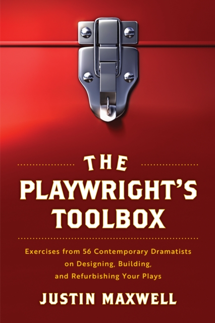 The Playwright's Toolbox : Exercises from 56 Contemporary Dramatists on Designing, Building, and Refurbishing Your Plays, Paperback / softback Book