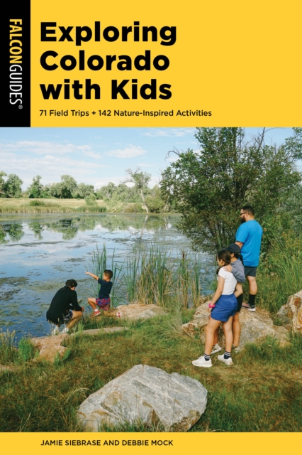 Exploring Colorado with Kids : 71 Field Trips + 142 Nature-Inspired Activities, Paperback / softback Book