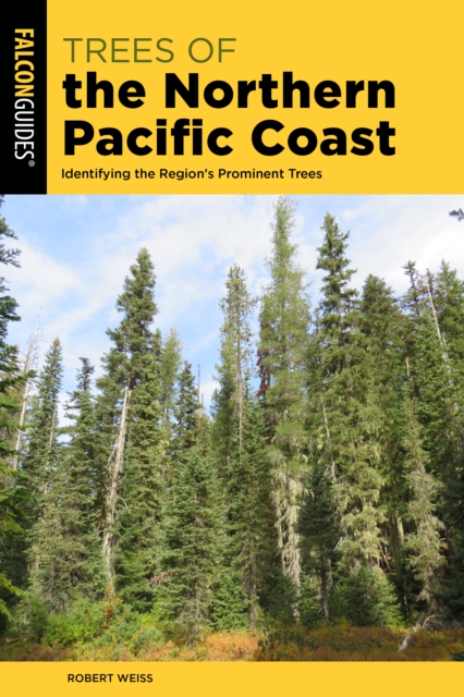 Trees of the Northern Pacific Coast : Identifying the Region’s Prominent Trees, Paperback / softback Book