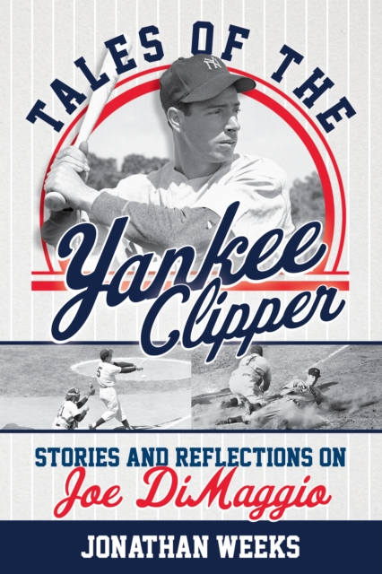 Tales of the Yankee Clipper : Stories and Reflections on Joe DiMaggio, Paperback / softback Book