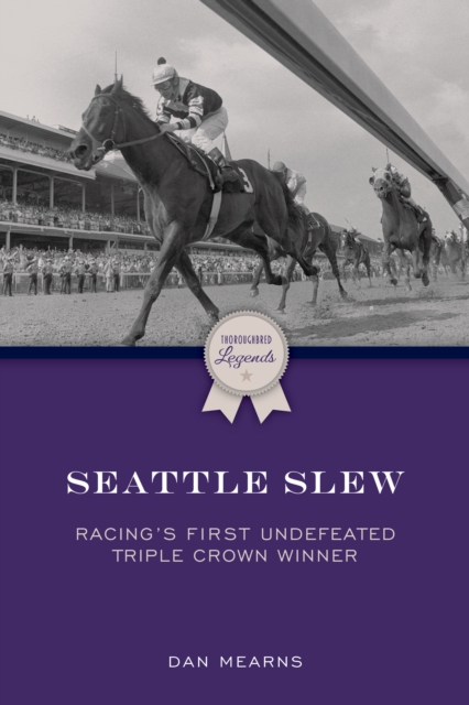 Seattle Slew : Racing's First Undefeated Triple Crown Winner, Paperback / softback Book