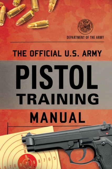 The Official U.S. Army Pistol Training Manual, Paperback / softback Book