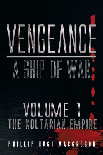 Vengeance : A Ship of War: Volume 1: The Koltarian Empire, Paperback / softback Book
