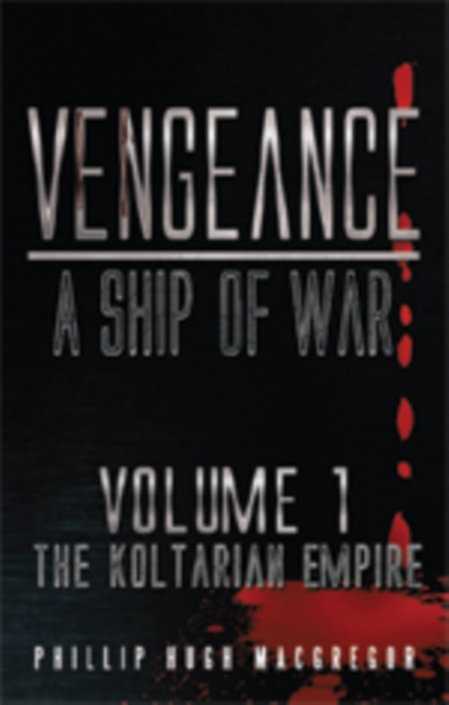 Vengeance: a Ship of War : Volume 1: the Koltarian Empire, EPUB eBook